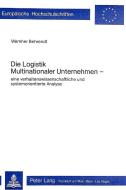Die Logistik multinationaler Unternehmen di Wernher Behrendt edito da Lang, Peter GmbH
