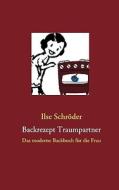 Backrezept Traumpartner di Ilse SchrÃ¯Â¿Â½der edito da Books On Demand