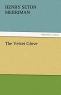 The Velvet Glove di Henry Seton Merriman edito da tredition GmbH