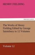 The Works of Henry Fielding Edited by George Saintsbury in 12 Volumes $p Volume 12 di Henry Fielding edito da TREDITION CLASSICS
