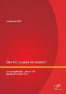 Der Holocaust im Comic? Art Spiegelmans "Maus" im Geschichtsunterricht di Johannes Kolb edito da Diplomica Verlag