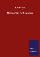Mensuration for Beginners di I. Todhunter edito da Salzwasser-Verlag GmbH