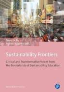 Sustainability Frontiers: Critical and Transformative Voices from the Borderlands of Sustainability Education di David Selby, Fumiyo Kagawa edito da Barbara Budrich