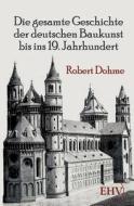 Die gesamte Geschichte der deutschen Baukunst bis ins 19. Jahrhundert di Robert Dohme edito da Europäischer Hochschulverlag