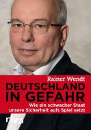 Deutschland in Gefahr di Rainer Wendt edito da riva Verlag