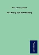 Der König von Rothenburg di Paul Schreckenbach edito da Antigonos