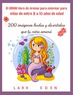 El GRAN libro de sirenas para colorear para niñas de entre 8 a 10 años de edad di Lark Eden edito da LARK EDEN
