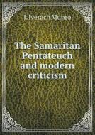 The Samaritan Pentateuch And Modern Criticism di J Iverach Munro edito da Book On Demand Ltd.