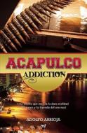 Acapulco Addiction di Adolfo Arrioja edito da PLANETA PUB