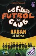 Raban El Heroe. Las Fieras del Futbol 6 di Joachim Masannek edito da Ediciones B