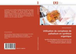 Utilisation de complexes de palladium en synthèse organique di Emmanuel Bossharth edito da Editions universitaires europeennes EUE