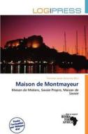 Maison De Montmayeur edito da Log Press