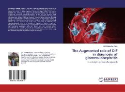 The Augmented role of DIF in diagnosis of glomerulonephritis di ABM Mobasher Alam edito da LAP LAMBERT Academic Publishing