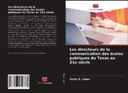 Les directeurs de la communication des écoles publiques du Texas au 21e siècle di Sonja A. Lopez edito da Editions Notre Savoir