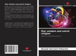 Star wisdom and astral religion di Alexandr Vasil'ewich Tolmachöw edito da Our Knowledge Publishing