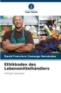 Ethikkodex des Lebensmittelhändlers di David Francisco Camargo Hernández edito da Verlag Unser Wissen