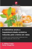 A nobiletina anula a hepatotoxicidade oxidativa induzida pelo crómio em ratos di S. Milton Prabu, Kalist Shagirtha edito da Edições Nosso Conhecimento