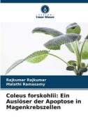 Coleus forskohlii: Ein Auslöser der Apoptose in Magenkrebszellen di Rajkumar Rajkumar, Malathi Ramasamy edito da Verlag Unser Wissen