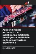 Apprendimento automatico e intelligenza artificiale Intelligenza artificiale nella progettazione elettronica di J. Refonaa edito da Edizioni Sapienza