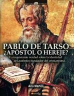 Pablo de Tarso, Apostol O Hereje? di Ana Martos Rubio edito da EDICIONES NOWTILUS SL