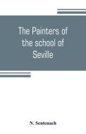 The painters of the school of Seville di N. Sentenach edito da Alpha Editions