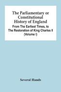 The Parliamentary Or Constitutional History Of England, From The Earliest Times, To The Restoration Of King Charles Ii (Volume I) di Several Hands edito da Alpha Editions