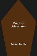 Everyday Adventures di Samuel Scoville edito da Alpha Editions