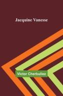 Jacquine Vanesse di Victor Cherbuliez edito da Alpha Editions