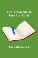 The Personality of American Cities di Edward Hungerford edito da Alpha Editions