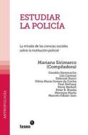 Estudiar La Policia: La Mirada de Las Ciencias Sociales Sobre La Institucion Policial di Mariana Sirimarco edito da Teseo