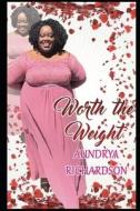Worth The Weight di Richardson Aundrya Richardson edito da Independently Published