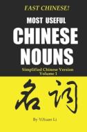 Fast Chinese! Most Useful Chinese Nouns! Simplified Chinese Version- Volume 1 di Li YiXuan Li edito da Independently Published