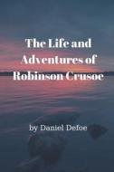 The Life And Adventures Of Robinson Crusoe di Daniel Defoe edito da Independently Published