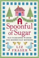 A Spoonful Of Sugar di Liz Fraser edito da Harpercollins Publishers