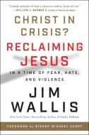 Christ in Crisis: Why We Need to Reclaim Jesus di Jim Wallis edito da HARPER ONE
