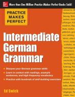 Practice Makes Perfect: Intermediate German Grammar di Ed Swick edito da McGraw-Hill Education - Europe