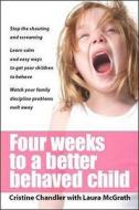 Four Weeks To A Better Behaved Child di Cristine Chandler, Laura McGrath edito da Mcgraw-hill Education - Europe