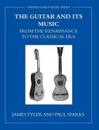 The Guitar and Its Music: From the Renaissance to the Classical Era di James Tyler edito da OXFORD UNIV PR