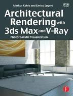 Architectural Rendering with 3ds Max and V-Ray di Markus Kuhlo, Enrico Eggert edito da Taylor & Francis Ltd.