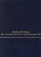 Earth And Ocean di Henry Maguire edito da Pennsylvania State University Press