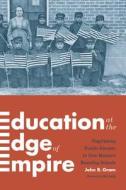 Education at the Edge of Empire di John R. Gram edito da University of Washington Press
