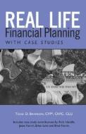 Real Life Financial Planning with Case Studies: An Easy-To-Understand System to Organize Your Financial Plan and Prioritize Financial Decisions di Todd D Bramson, Todd D. Bramson edito da Aspatore Books