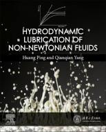 Hydrodynamic Lubrication of Non-Newtonian Fluids di Huang Ping, Qianqian Yang edito da ELSEVIER