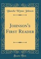 Johnson's First Reader (Classic Reprint) di Blanche Wynne Johnson edito da Forgotten Books