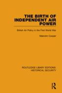 The Birth Of Independent Air Power di Malcolm Cooper edito da Taylor & Francis Ltd