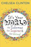 It's Your World: Get Informed, Get Inspired & Get Going! di Chelsea Clinton edito da Listening Library (Audio)