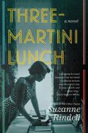 Three-Martini Lunch di Suzanne Rindell edito da PENGUIN GROUP