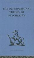 The Interpersonal Theory Of Psychiatry di Harry Stack Sullivan, Mary Ladd Gawel, M.D. Mabel Blake Cohen edito da Taylor & Francis Ltd