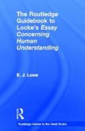 The Routledge Guidebook to Locke's Essay Concerning Human Understanding di E. J. (University of Durham Lowe edito da Taylor & Francis Ltd