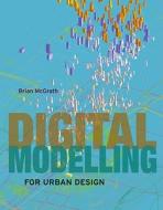 Digital Modelling for Urban Design di Brian Mcgrath edito da John Wiley & Sons